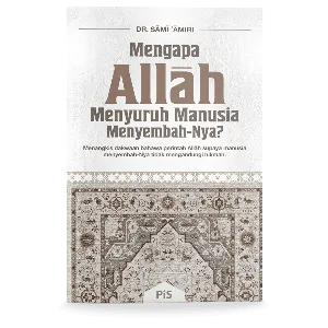 Mengapa Allah Menyuruh Manusia Menyembah-Nya?